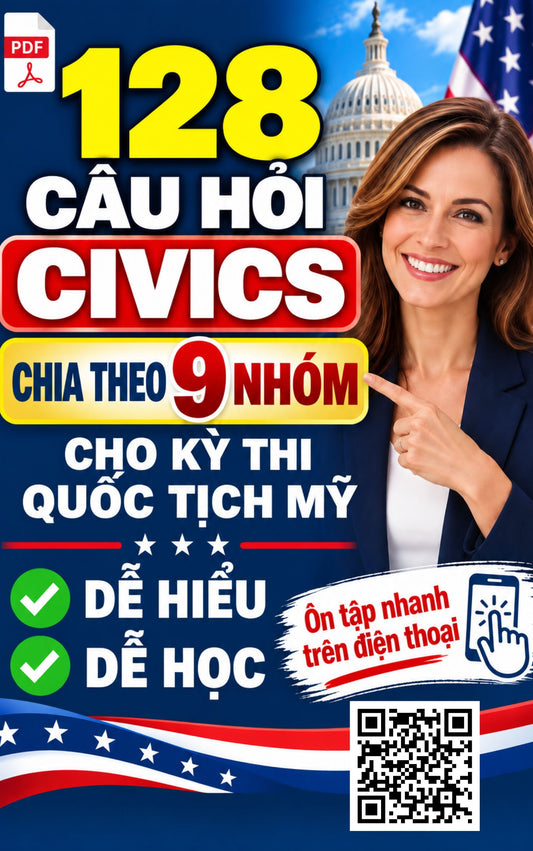 128 CÂU HỎI CIVICS THEO 9 NHÓM cho Phỏng Vấn Quốc Tịch Mỹ
