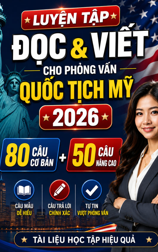 130 CÂU ĐỌC và VIẾT cho Phỏng Vấn Quốc Tịch Mỹ 2026 (80 câu cơ bản + 50 câu nâng cao)